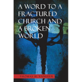 A Word to a Fractured Church and a Broken World - Paperback