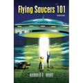 Flying Saucers 101: Everything You Ever Wanted To Know About UFOs and Alien Beings - Paperback