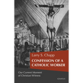 Confession of a Catholic Worker: Our Moment of Christian Witness - Paperback