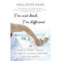 I'm Not Dead, I'm Different: Kids in Spirit Teach Us about Living a Better Life on Earth - Paperback
