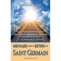 Mensajes desde el retiro de Saint Germain: Sorprendentes revelaciones sobre la vida despues de la muerte, el proposito de vivir y el futuro de la Tier - Paperback