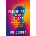 Future Jobs in the AI Age: Reskill, Reinvent & Rise Above Automation - Paperback