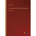 The Complete Short Works of Georg Ebers: in large print - Paperback