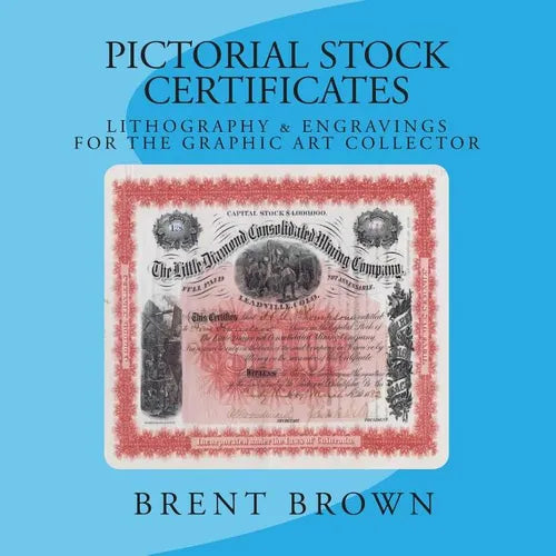 Pictorial Stock Certificates: Lithography & Engravings For The Graphic Art Collector - Paperback