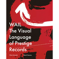 Wail: The Visual Language of Prestige Records - Hardcover