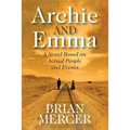 Archie and Emma: A Novel Based on Actual People and Events - Paperback