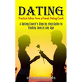 Dating: Practical Advice From a Female Dating Coach (A Dating Coach's Step-by-step Guide to Finding Love at Any Age) - Paperback