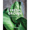 Fresh Grown: Essential Guide to Use, Store, and Make the Most of Your Vegetables - Paperback