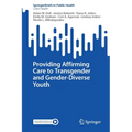 Providing Affirming Care to Transgender and Gender-Diverse Youth - Paperback