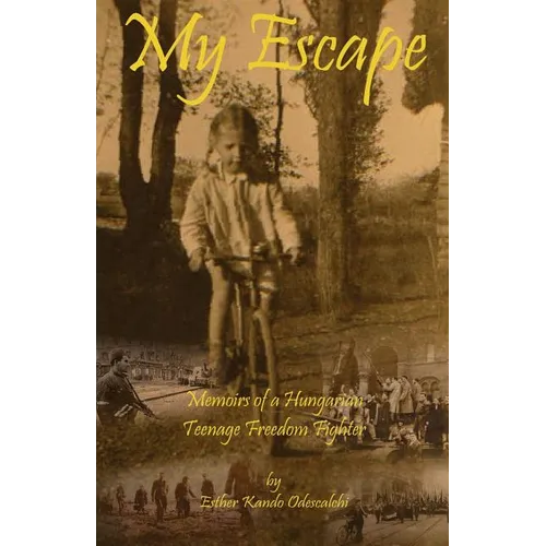 My Escape: Memoirs of a Hungarian Teenage Freedom Fighter - Paperback