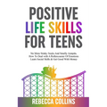 Positive Life Skills For Teens: No More Stinky Socks And Smelly Armpits, How To Deal With A Rollercoaster Of Emotions, Learn Social Skills & Get Good - Paperback
