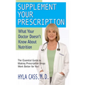 Supplement Your Prescription: What Your Doctor Doesn't Know about Nutrition - Paperback