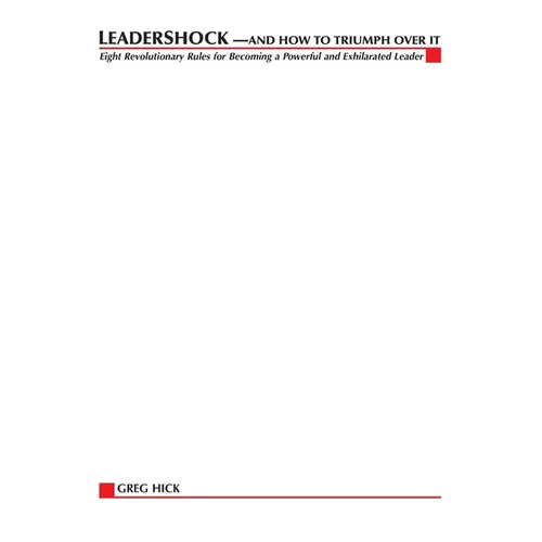 Leadershock... And How to Triumph Over It: Eight Revolutionary Rules for Becoming a Powerful and Exhiliarated Leader - Paperback