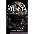 Ghosts of Atlanta: Phantoms of the Phoenix City - Hardcover