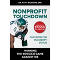 Nonprofit Touchdown: Winning The 501c3 Game Against IRS - Paperback