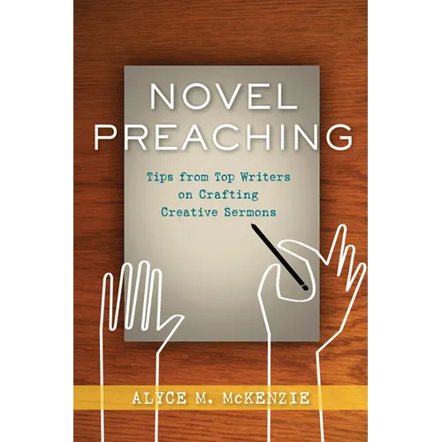 Novel Preaching: Tips from Top Writers on Crafting Creative Sermons - Paperback