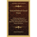 Yourself Behind Closed Doors: A Training Course In Magnificent Manhood And Beautiful Womanhood In Three Grand Divisions - Hardcover