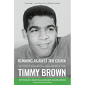 Running Against the Grain: The Story of Philadelphia Eagle and Movie Star Timmy Brown: The Story of Philadelphia Eagle and Movie Star Timmy Brown - Paperback
