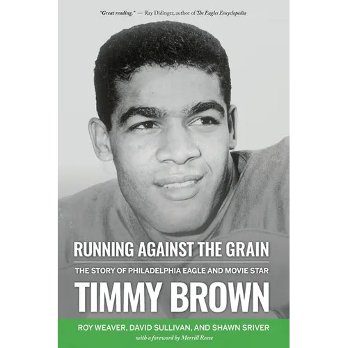 Running Against the Grain: The Story of Philadelphia Eagle and Movie Star Timmy Brown: The Story of Philadelphia Eagle and Movie Star Timmy Brown - Paperback