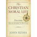 The Christian Moral Life: Directions for the Journey to Happiness - Paperback