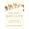 The End of Loyalty: The Rise and Fall of Good Jobs in America - Paperback