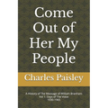 Come Out Of Her My People: A History of The Message of William Branham (Vol. I: Days of the Voice 1930-1965) - Paperback