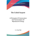 The Coiled Serpent: A Philosophy Of Conservation And Transmutation Of Reproductive Energy - Hardcover