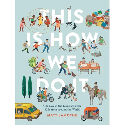 This Is How We Do It: One Day in the Lives of Seven Kids from Around the World - Hardcover
