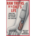 Raw Truths of A Chef's Life: Addiction, Passion and The Lessons That Saved Me - Paperback