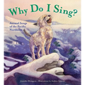 Why Do I Sing?: Animal Songs of the Pacific Northwest - Hardcover