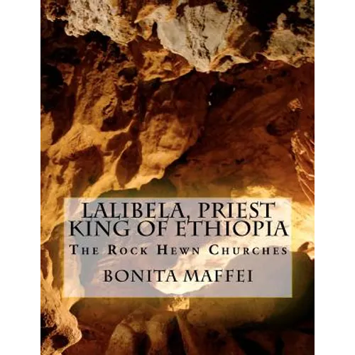 Lalibela, Priest King of Ethiopia: The Rock Hewn Churches - Paperback