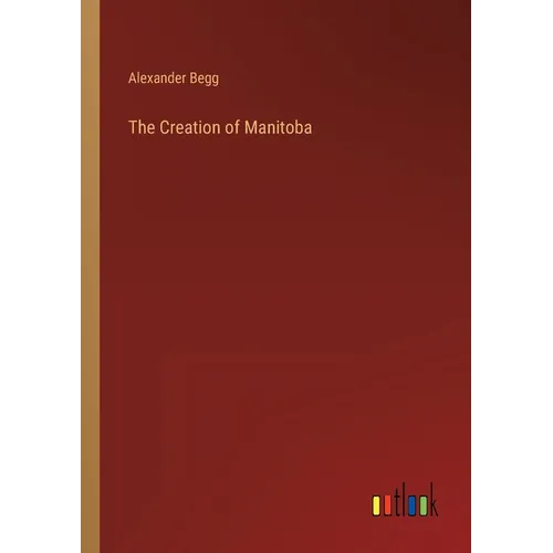 The Creation of Manitoba - Paperback