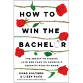How to Win the Bachelor: The Secret to Finding Love and Fame on America's Favorite Reality Show - Paperback