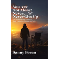 You Are Not Alone! Never, Never Give Up: One Stroke Survivor's Story of Hope, Inspiration, Courage and Faith - Hardcover