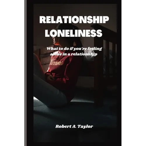 Relationship Loneliness: what to do if you're feeling alone in a relationship - Paperback