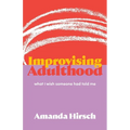 Improvising Adulthood: What I Wish Someone Had Told Me - Paperback
