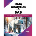 Data Analytics with SAS: Explore Your Data and Get Actionable Insights with the Power of SAS - Paperback