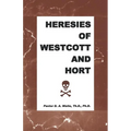 Heresies of Westcott and Hort - Paperback