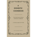 A Domestic Cookbook: The First Known African American Cookbook - A Culinary Legacy from 1866 - Hardcover