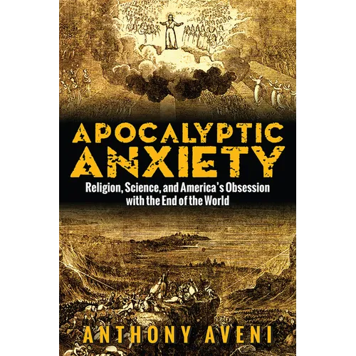Apocalyptic Anxiety: Religion, Science, and America's Obsession with the End of the World - Paperback