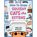 How to Draw Squishy Cats and Kittens: A Step-By-Step Guide to Drawing Totally Floofy Felines and Their Worlds - Paperback