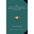 The Diary Of Thomas Minor, Stonington, Connecticut: 1653-1684 (1899) - Hardcover