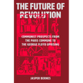 The Future of Revolution: Communist Prospects from the Paris Commune to the George Floyd Uprising - Hardcover