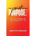 The Point Is in the Purpose: How Going 10 for 10 Can Change Your Life - Paperback