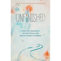 Unfinished: Unlock Your Superpowers, Live with Purpose, and Discover Limitless Possibilities - Paperback