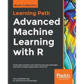 Advanced Machine Learning with R: Tackle data analytics and machine learning challenges and build complex applications with R 3.5 - Paperback