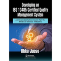 Developing an ISO 13485-Certified Quality Management System: An Implementation Guide for the Medical-Device Industry - Paperback