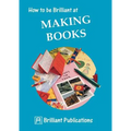How to Be Brilliant at Making Books - Paperback