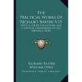The Practical Works Of Richard Baxter V15: With A Life Of The Author, And A Critical Examination Of His Writings (1830) - Paperback