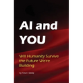 AI & You: Will Humanity Survive the Future We're Building - Paperback